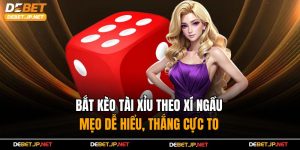 Bắt Kèo Tài Xỉu Theo Xí Ngầu – Mẹo Dễ Hiểu, Thắng Cực To
