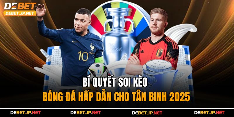 Bí Quyết Soi Kèo Bóng Đá Hấp Dẫn Cho Tân Binh 2025