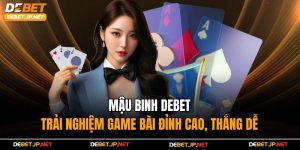Mậu Binh Debet – Trải Nghiệm Game Bài Đỉnh Cao, Thắng Dễ